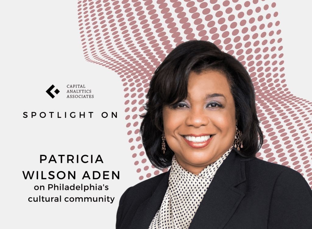 Spotlight On: Patricia Wilson Aden, President & CEO, Greater Philadelphia Cultural Alliance