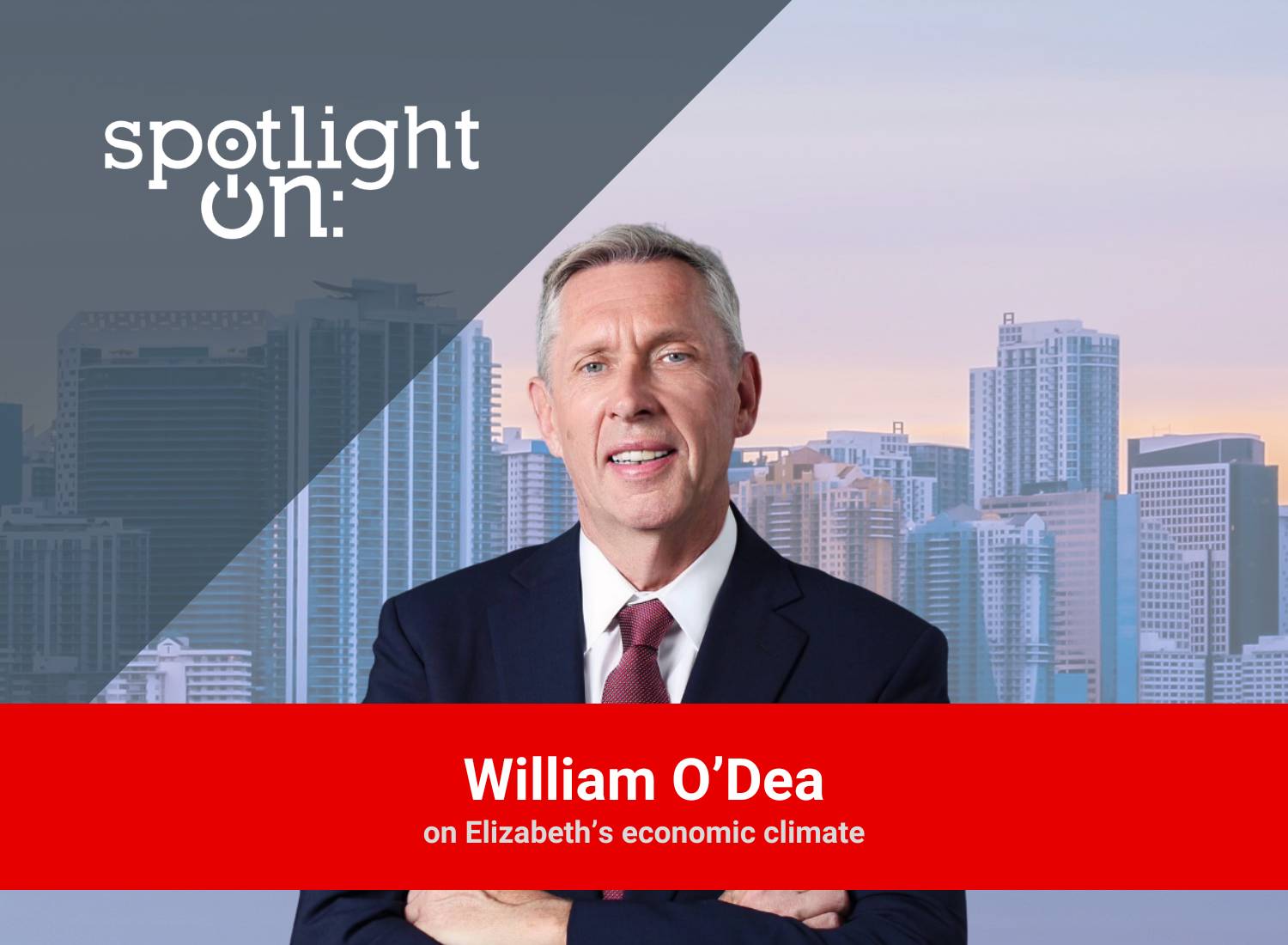 Spotlight On: William O’Dea, Executive Director, Elizabeth Development Company