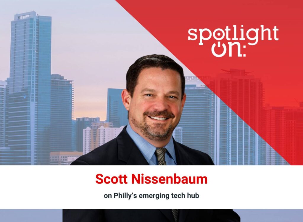 Spotlight On: Scott Nissenbaum, President & CEO, Ben Franklin Technology Partners of Southeastern Pennsylvania