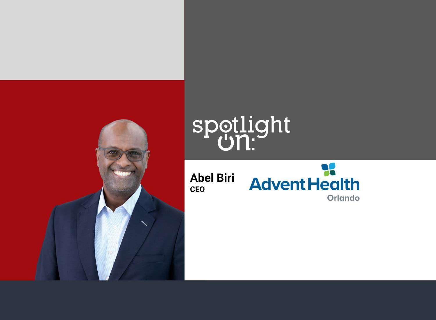 Spotlight On: Abel Biri, CEO, AdventHealth Orlando