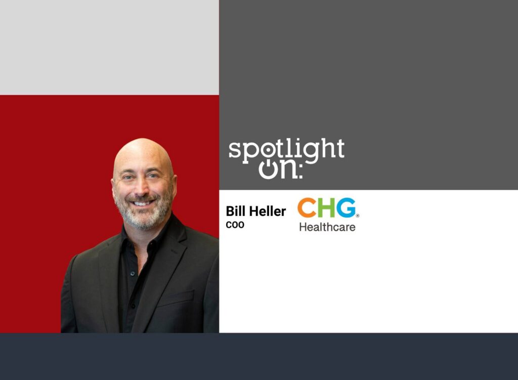 Spotlight On: Bill Heller, COO, CHG Healthcare