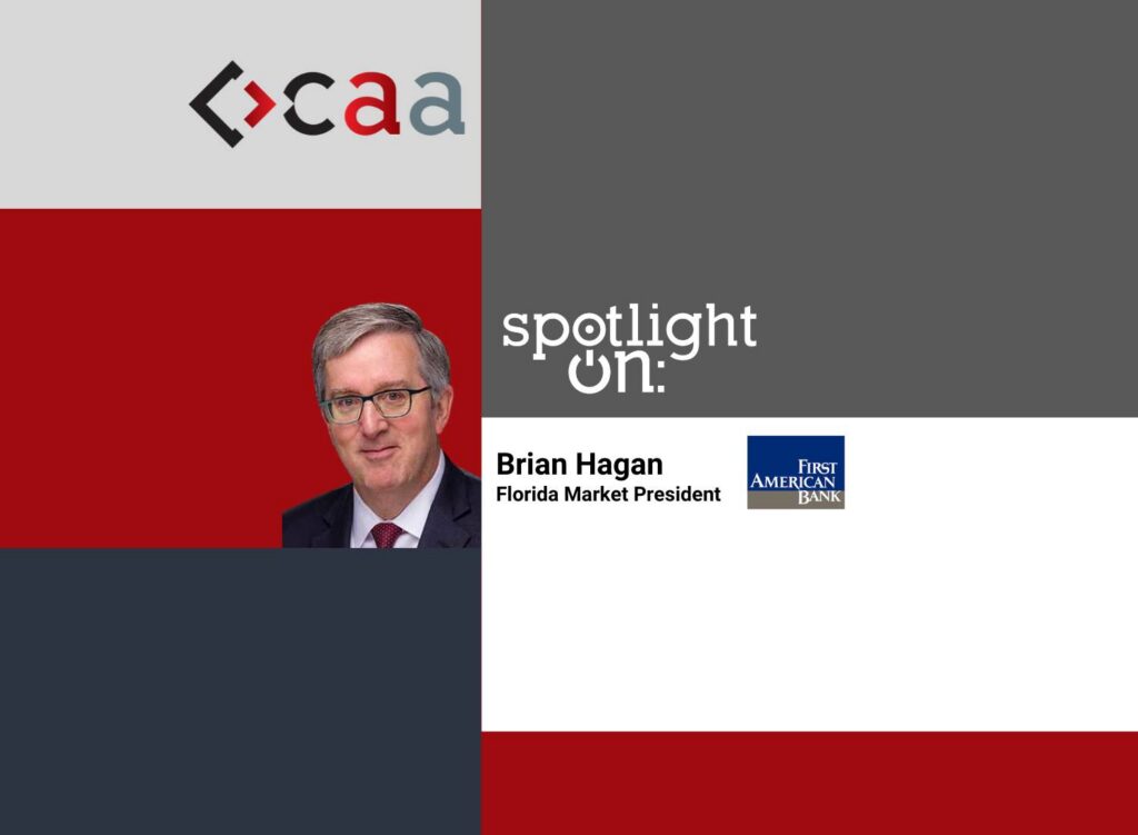 Spotlight On: Brian Hagan, Florida Market President, First American Bank