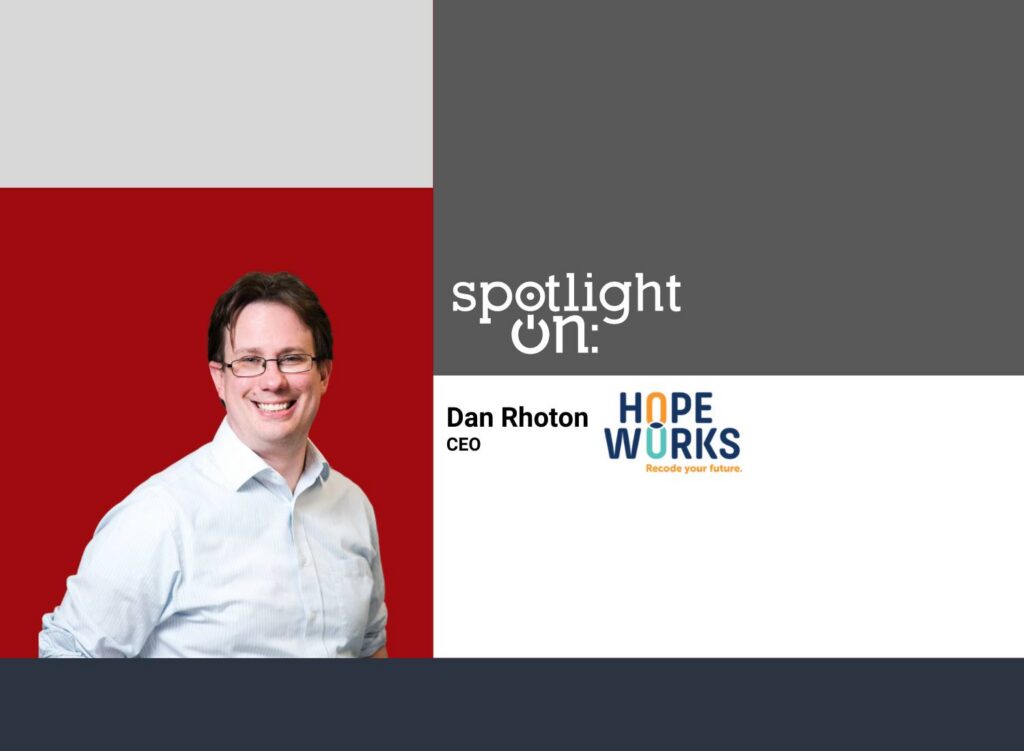 Spotlight On: Dan Rhoton, CEO, Hopeworks