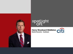 Spotlight On: Henry Woodward Middleton, Market Executive – Southeast, Citi Private Bank – North America