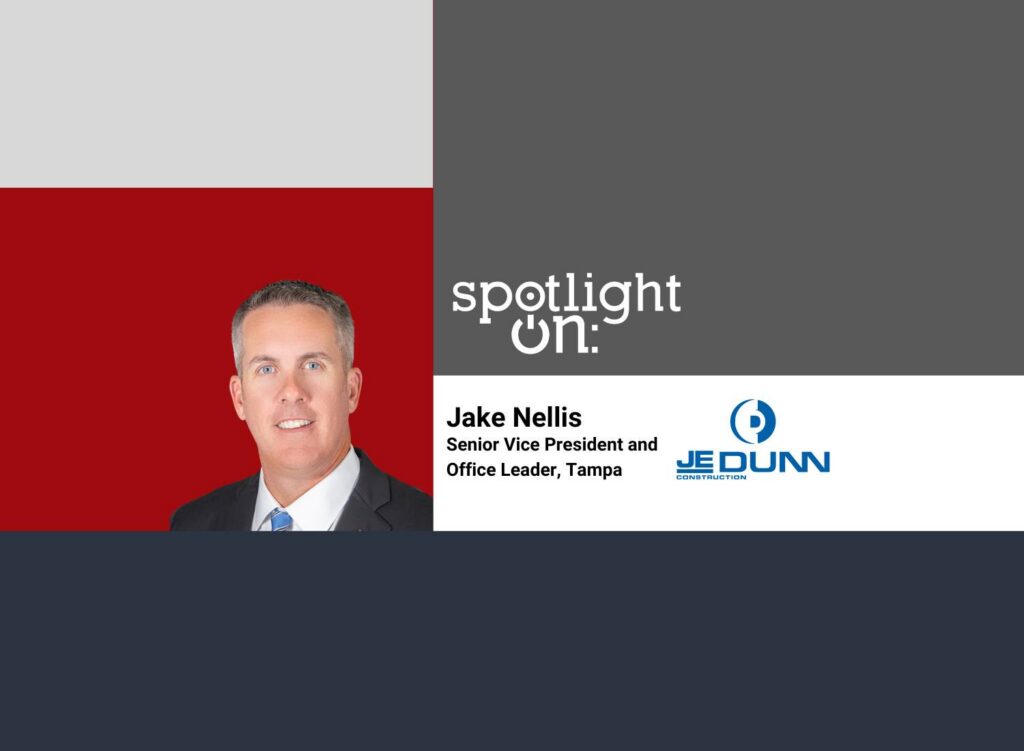Spotlight On: Jake Nellis, Senior Vice President and Office Leader, Tampa, JE Dunn Construction