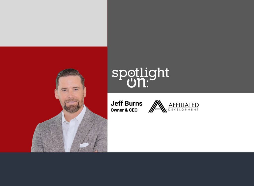 Spotlight On: Jeff Burns, Owner & CEO, Affiliated Development