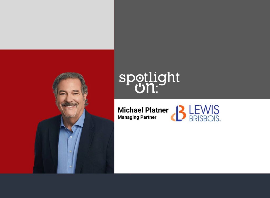 Spotlight On: Michael Platner, Managing Partner, Lewis Brisbois