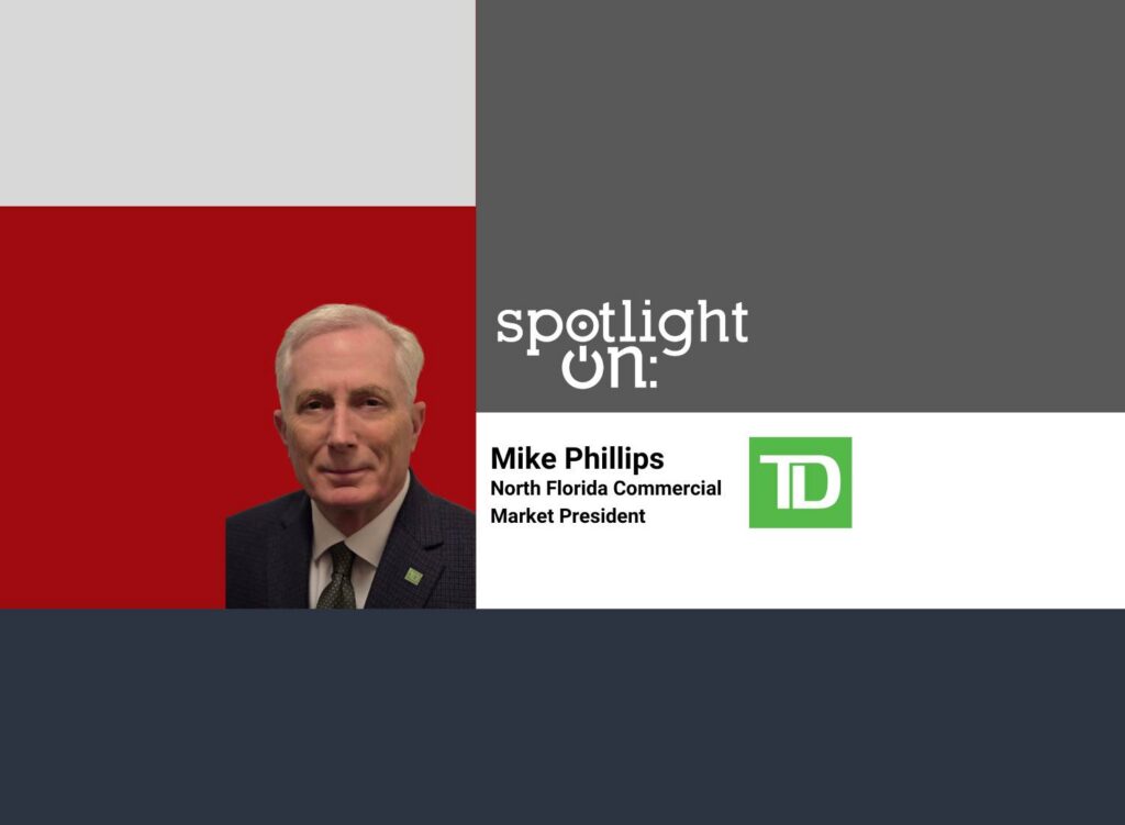 Spotlight On: Mike Phillips, North Florida Commercial Market President, TD Bank