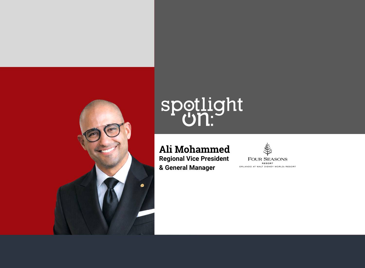 Spotlight On: Ali Mohammed, Regional Vice President & General Manager, Four Seasons Resort Orlando at Walt Disney World Resort