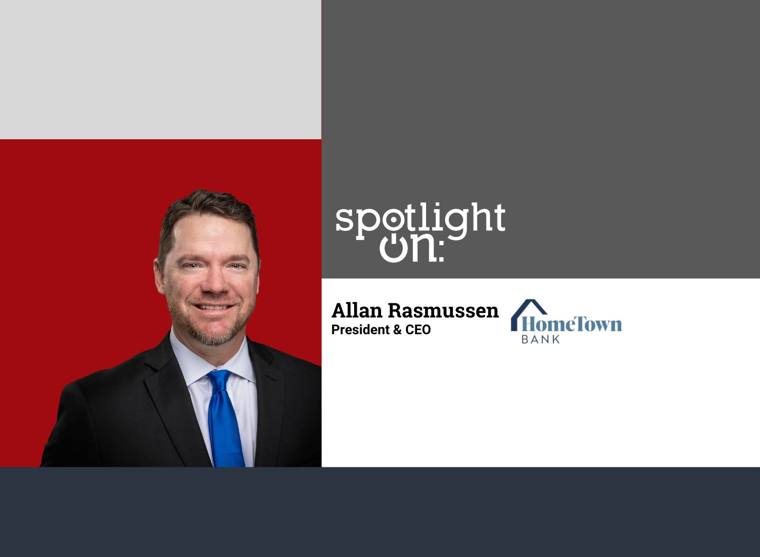 Spotlight On: Allan Rasmussen, President & CEO, HomeTown Bank, N.A.