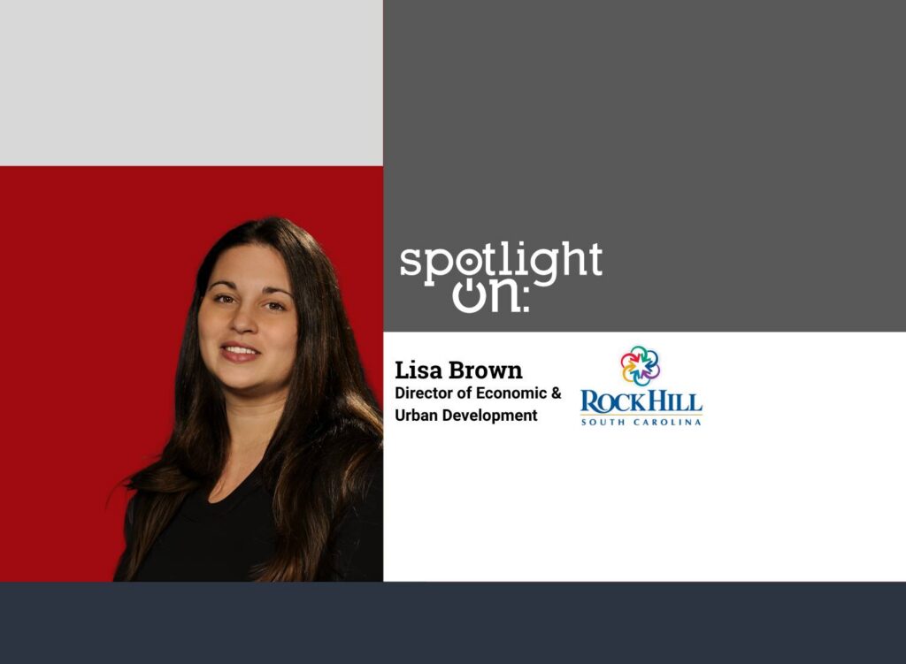 Spotlight On: Lisa Brown, Director of Economic & Urban Development, City of Rock Hill