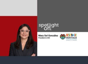 Spotlight On: Mary Sol González, President & CEO, Hispanic Heritage Chamber of Commerce