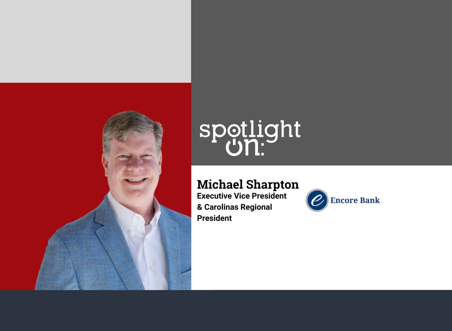 Spotlight On: Michael Sharpton, Executive Vice President & Carolinas Regional President, Encore Bank