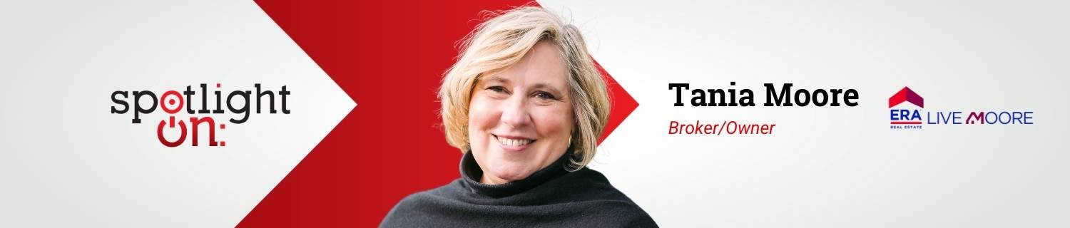 Spotlight On: Tania Moore, Broker/Owner, ERA Live Moore