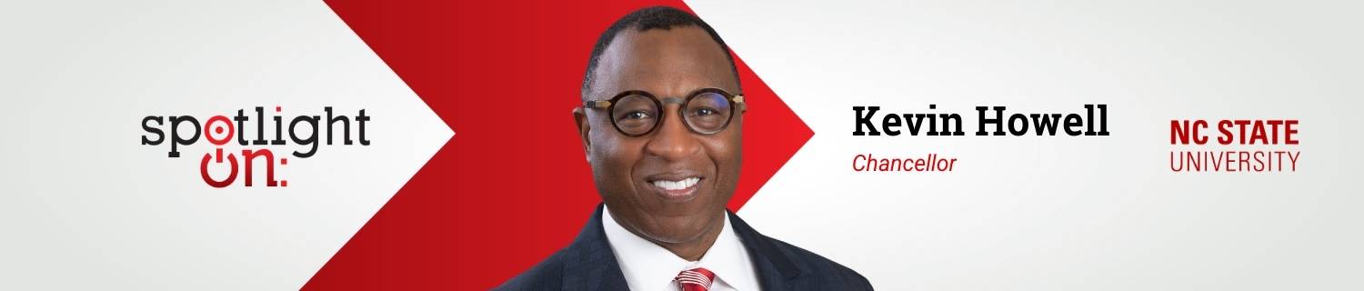 Spotlight On: Kevin Howell, Chancellor, North Carolina State University