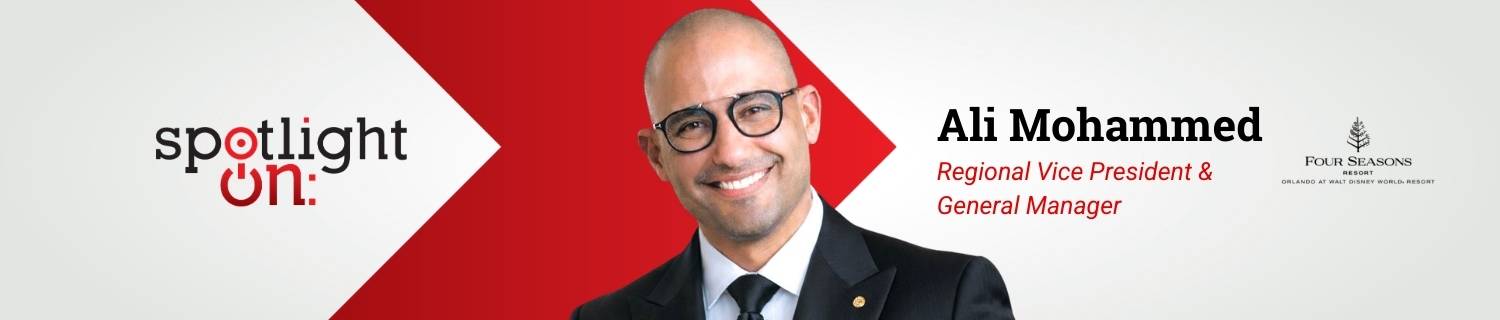 Spotlight On: Ali Mohammed, Regional Vice President & General Manager, Four Seasons Resort Orlando at Walt Disney World Resort