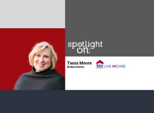 Spotlight On: Tania Moore, Broker/Owner, ERA Live Moore