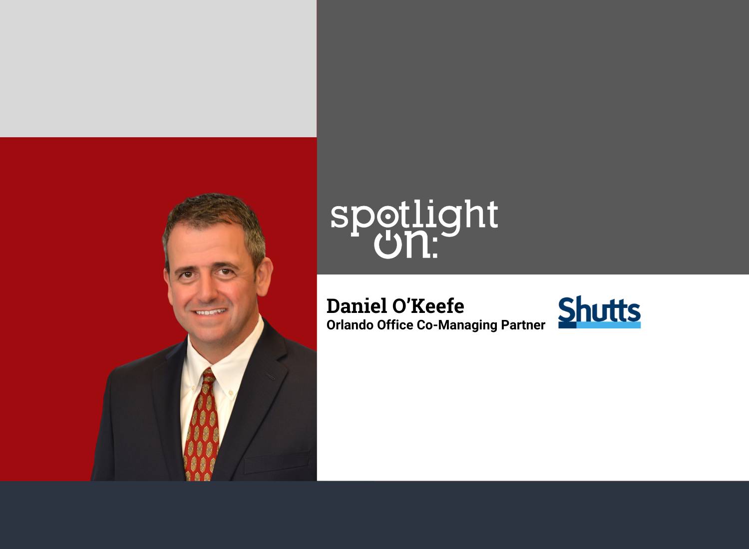 Spotlight On: Daniel O’Keefe, Orlando Office Co-Managing Partner, Shutts & Bowen LLP – Orlando