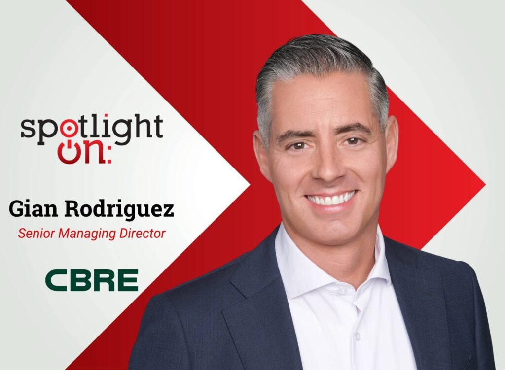 Spotlight On: Gian Rodriguez, Senior Managing Director, CBRE