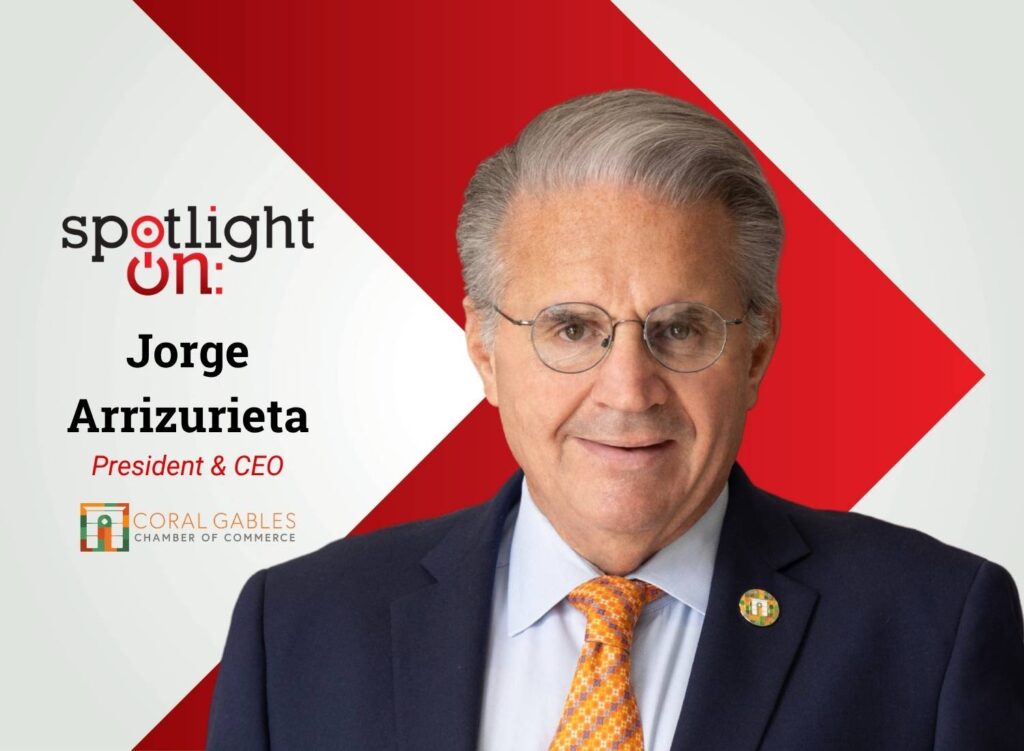 Spotlight On: Jorge Arrizurieta, President & CEO, Coral Gables Chamber of Commerce