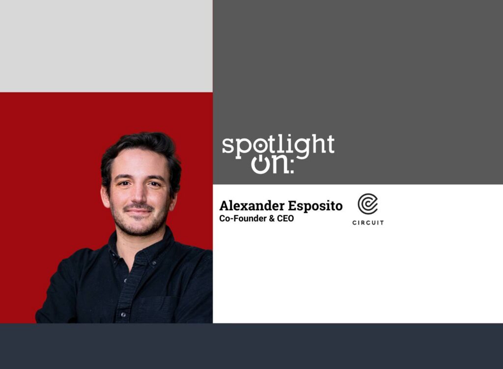 Spotlight On: Alexander Esposito, Co-Founder & CEO, Circuit