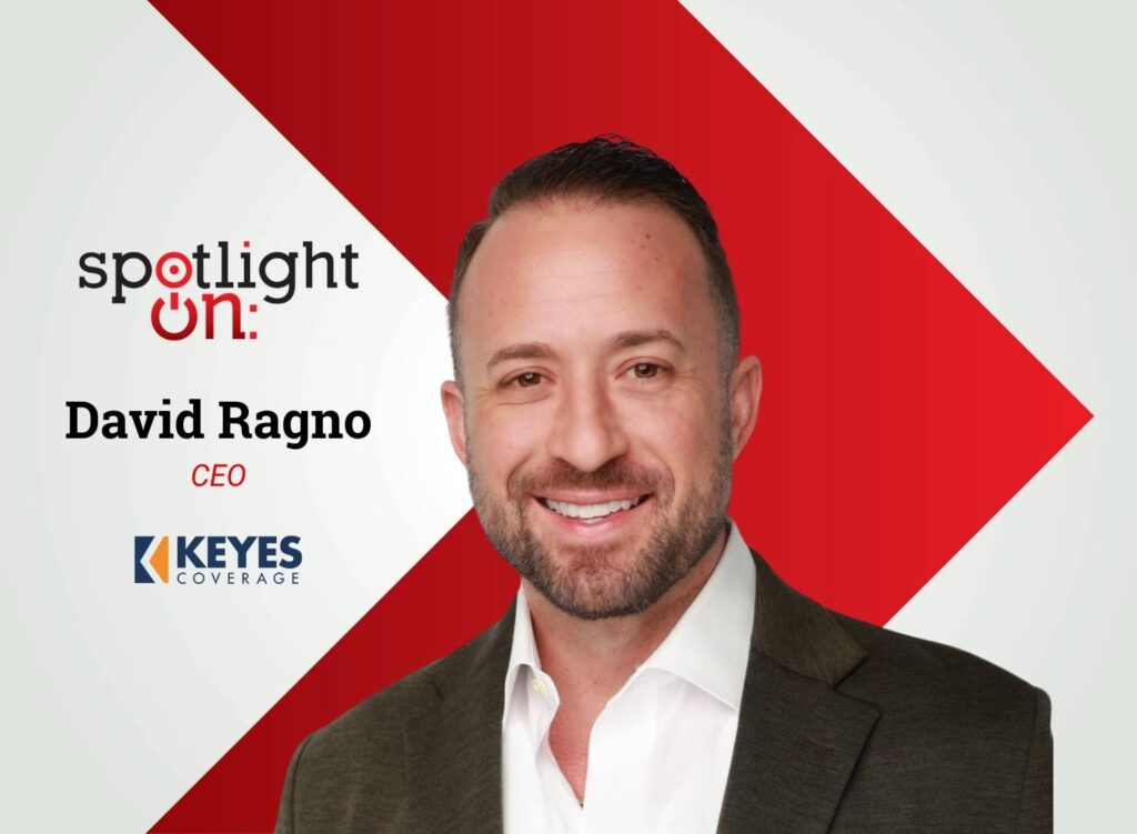 Spotlight On: David Ragno, CEO, Keyes Coverage
