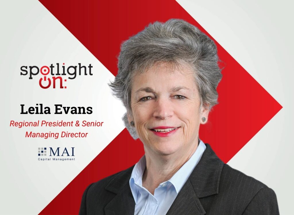Spotlight On: Leila Evans, Regional President & Senior Managing Director, MAI Capital