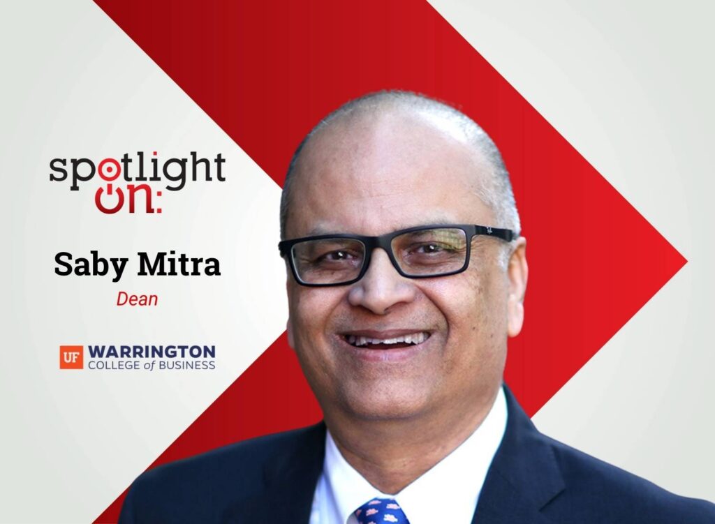 Spotlight On: Saby Mitra, Dean, University of Florida, Warrington College of Business