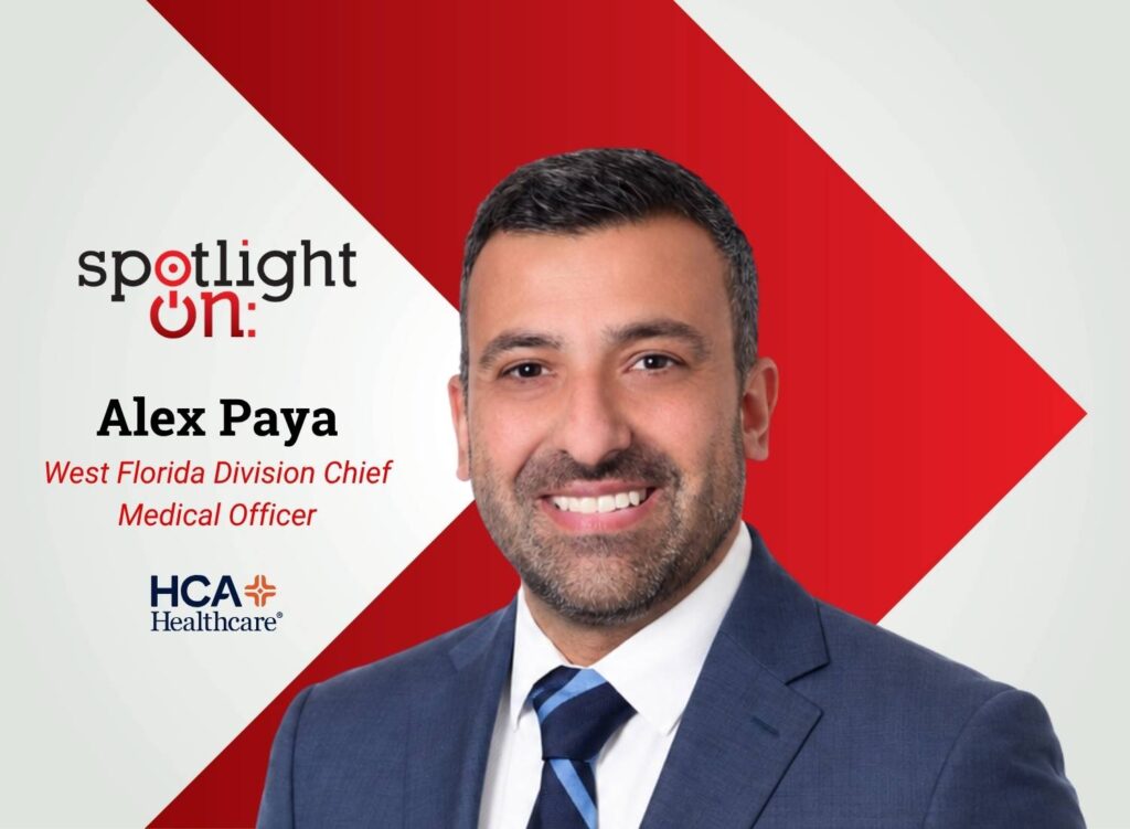 Spotlight On: Alex Paya, West Florida Division Chief Medical Officer, HCA Healthcare