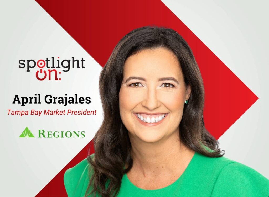 Spotlight On: April Grajales, Tampa Bay Market President, Regions Bank
