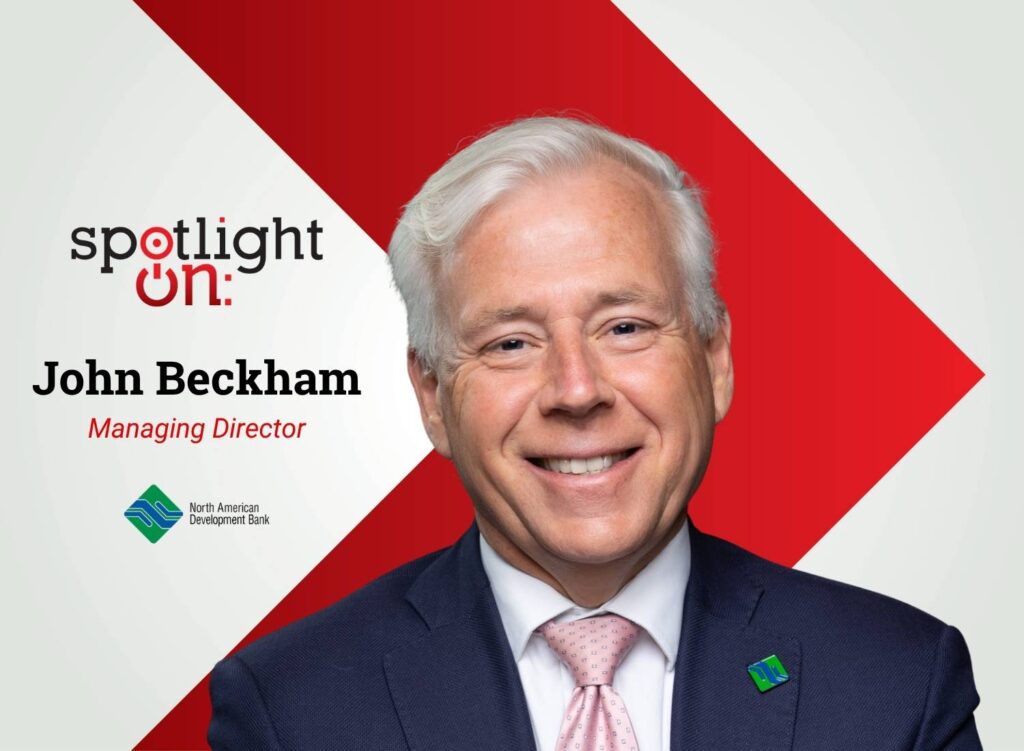 Spotlight On: John Beckham, Managing Director, North American Development Bank