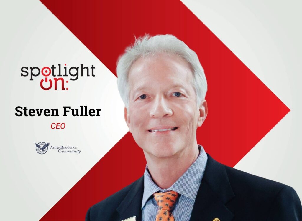 Spotlight On: Steven Fuller, CEO, Army Residence Community