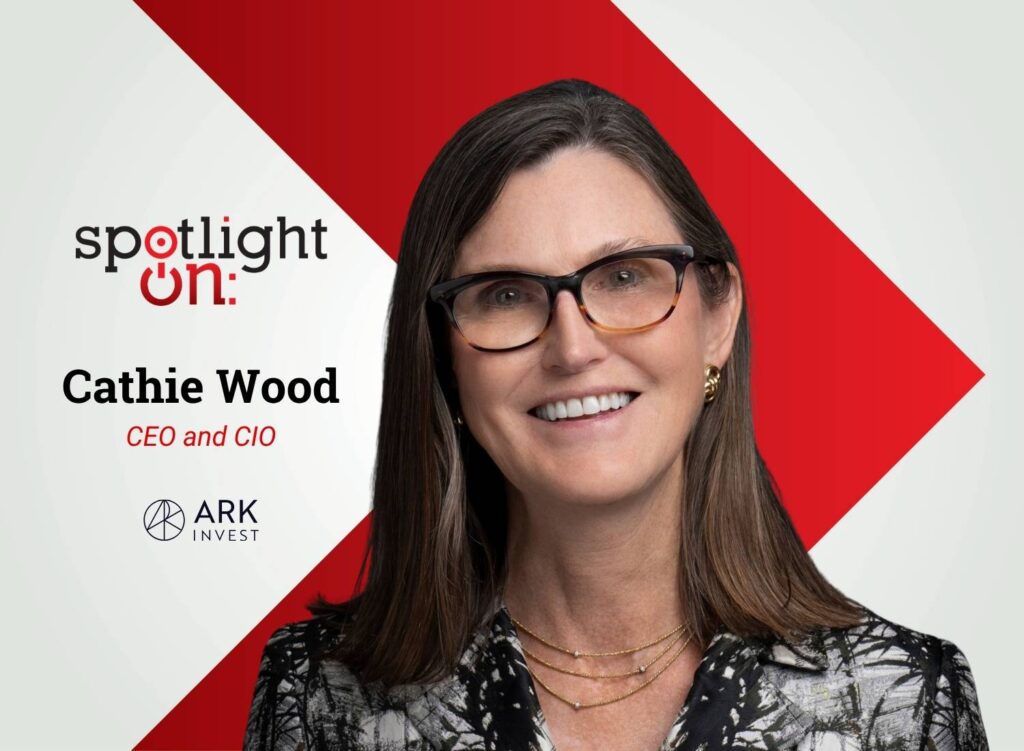 Spotlight On: Cathie Wood, CEO and CIO, ARK Invest