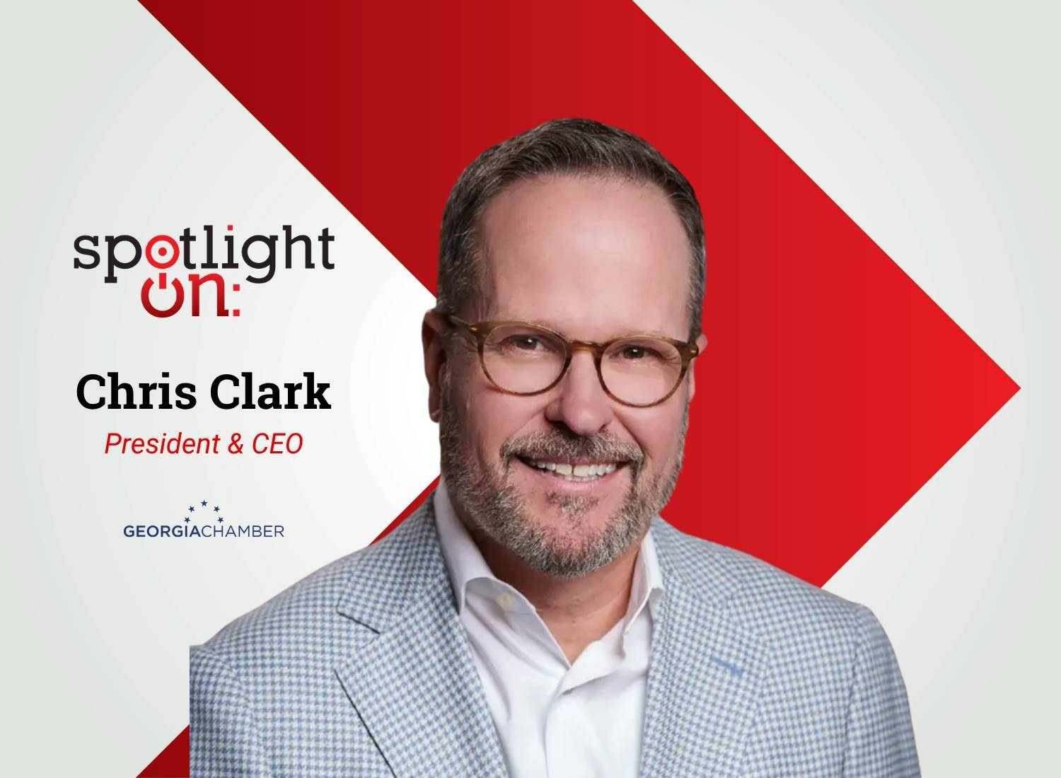 Spotlight On: Chris Clark, President & CEO, Georgia Chamber of Commerce