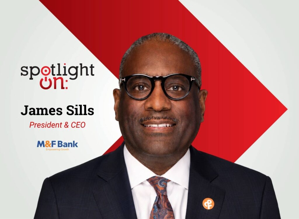 Spotlight On: James Sills, President & CEO, M&F Bank