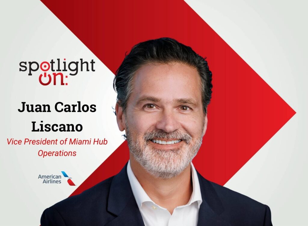 Spotlight On: Juan Carlos Liscano, Senior Vice President of MIA Operations, American Airlines