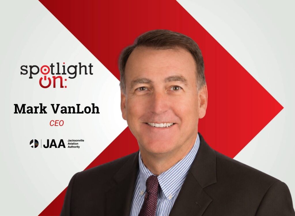 Spotlight On: Mark VanLoh, CEO, Jacksonville Aviation Authority