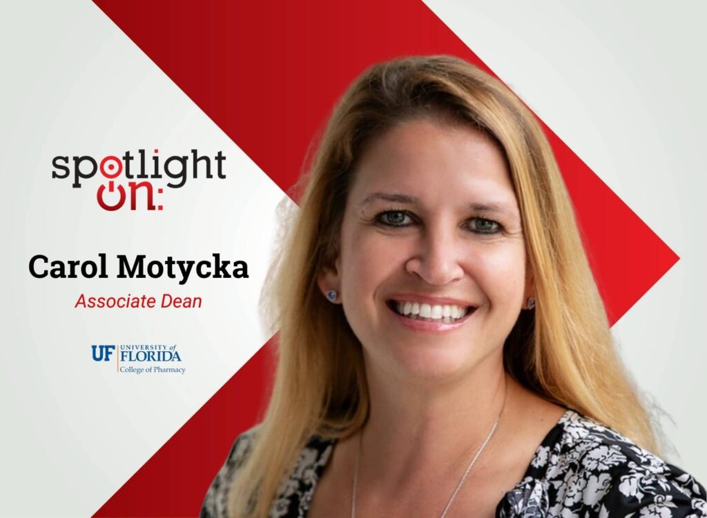 Spotlight On: Carol Motycka, Associate Dean, University of Florida College of Pharmacy – Jacksonville Campus