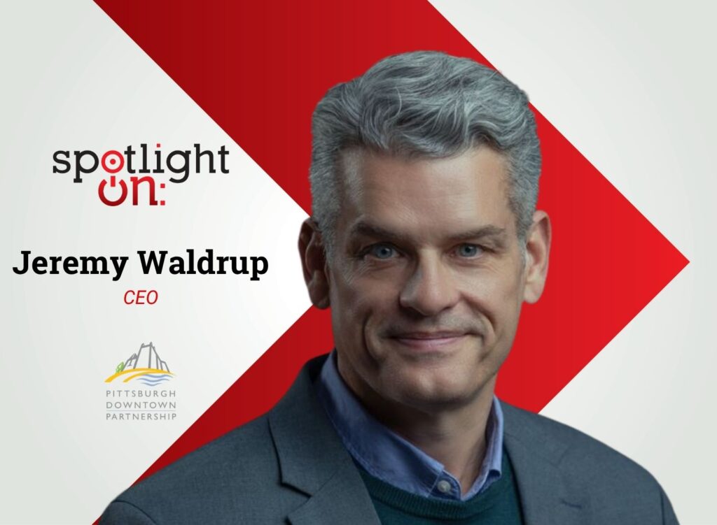 Spotlight On: Jeremy Waldrup, CEO, Pittsburgh Downtown Partnership