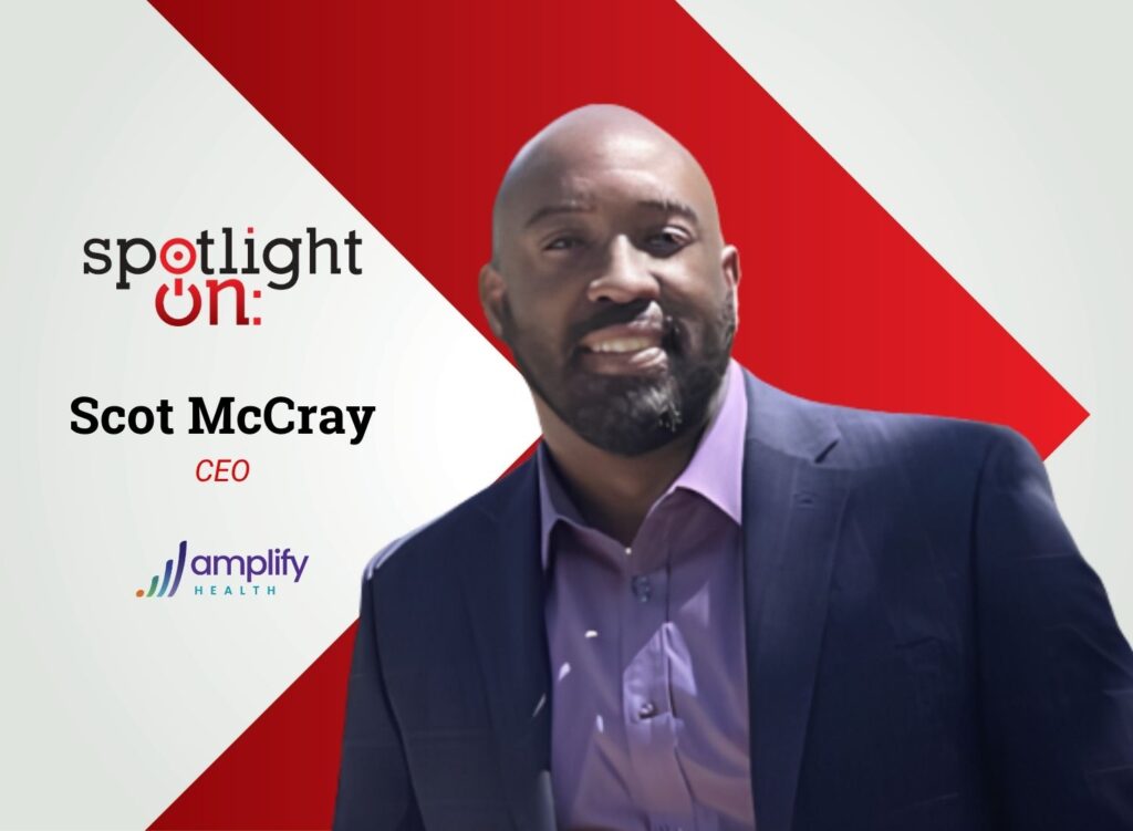 Spotlight On: Scot McCray, CEO, Amplify Health