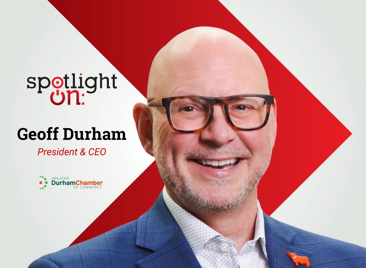 Spotlight On: Geoff Durham, President & CEO, Greater Durham Chamber of Commerce