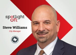 Spotlight On: Steve Williams, City Manager, City of Schertz