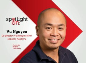 Spotlight On: Vu Nguyen, Co-Director of Carnegie Mellon Robotics Academy, Carnegie Mellon University