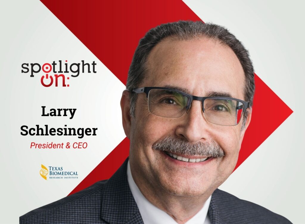 Spotlight On: Larry Schlesinger, President & CEO, Texas Biomedical Research Institute