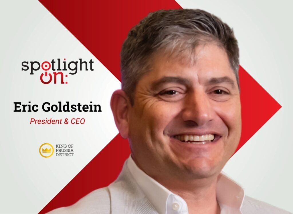 Spotlight On: Eric Goldstein, President & CEO, King of Prussia District