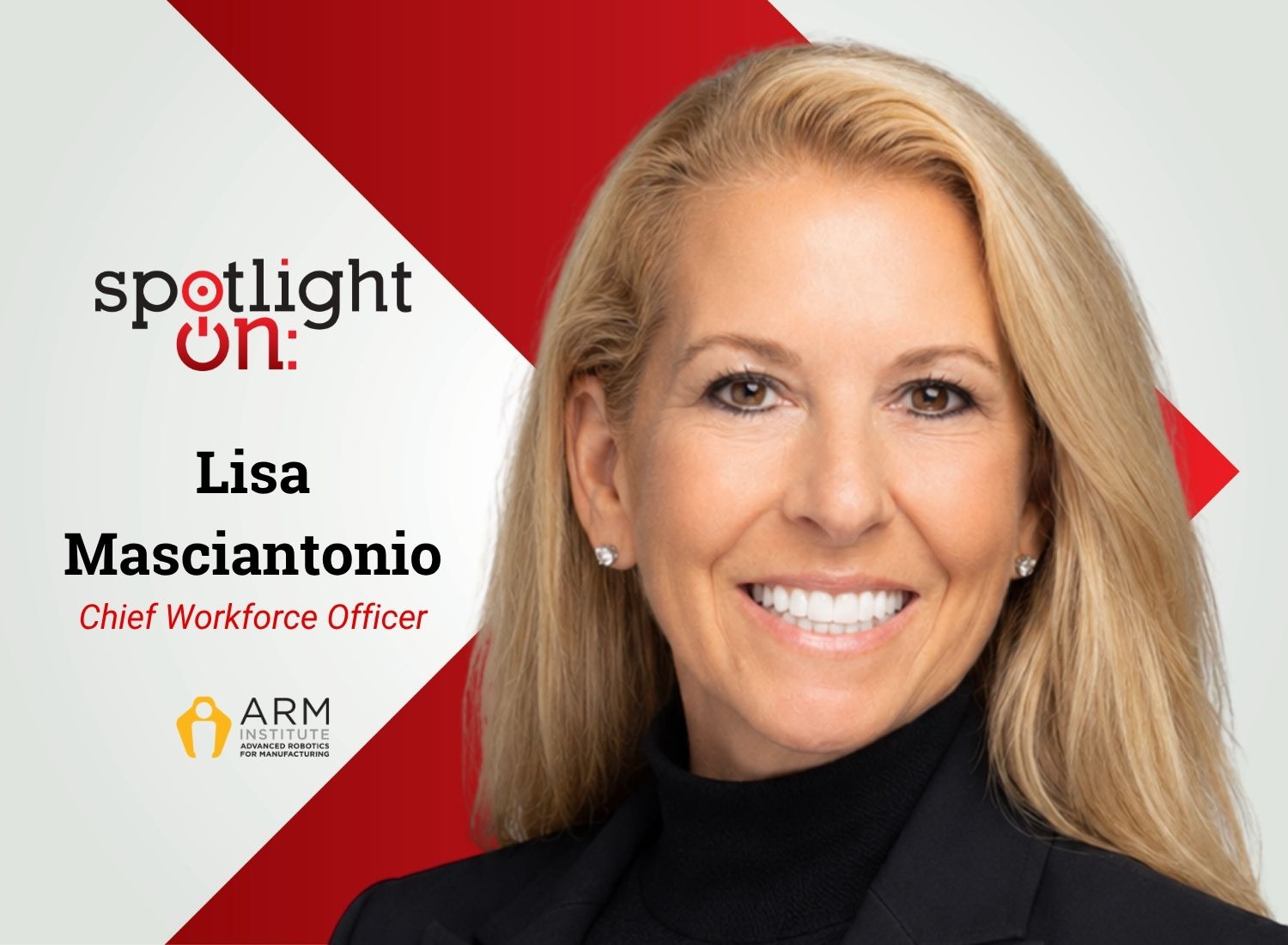 Spotlight On: Lisa Masciantonio, Chief Workforce Officer, Advanced Robotics for Manufacturing (ARM) Institute