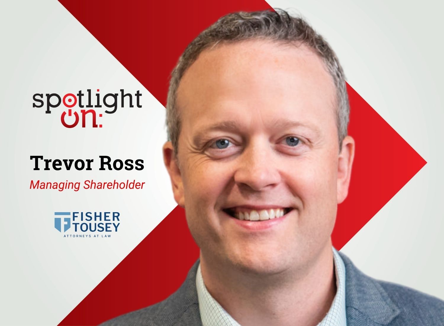 Spotlight On: Trevor Ross, Managing Shareholder, Fisher Tousey